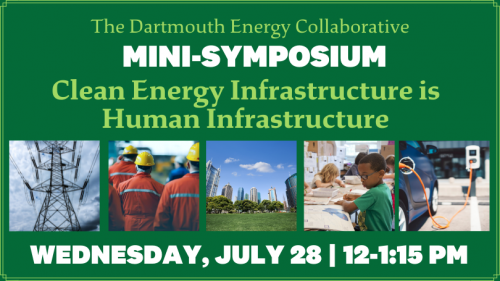 DARTMOUTH ENERGY COLLABORATIVE MINI-SYMPOSIUM JULY 28 12-1:15 PM CLEAN ENERGY INFRASTRUCTURE IS HUMAN INFRASTRUCTURE