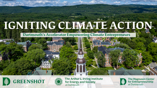 An image of the Dartmouth campus and text that reads Igniting Climate Action Dartmouth's Accelerator for Climate Entrepreneurs with Dartmouth, Irving Institute, and Magnuson Center logos