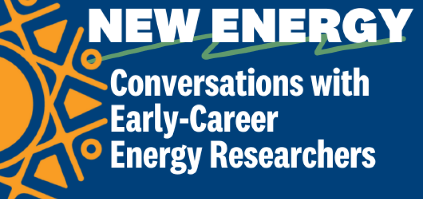 New Energy Conversations with Early Career Energy Researchers
