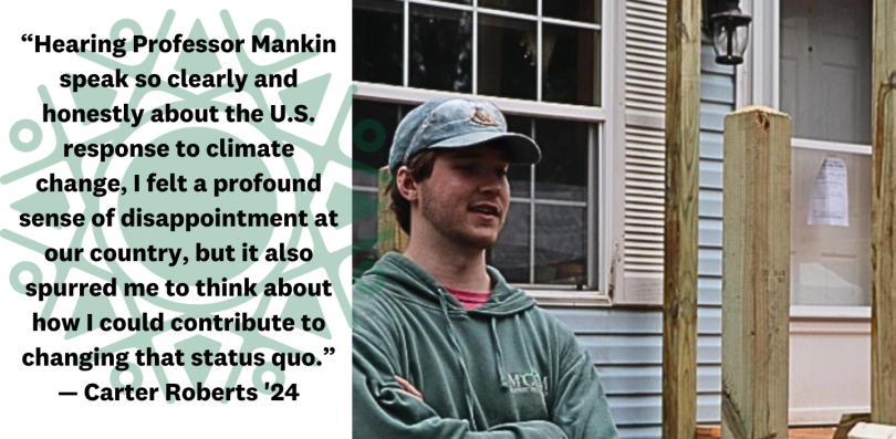 Carter Roberts with text that reads: "Hearing Professor Mankin speak so clearly and honestly about the U.S. response to climate change, I felt a profound sense of disappointment at our country, but it also spurred me to think about how I could contribute 